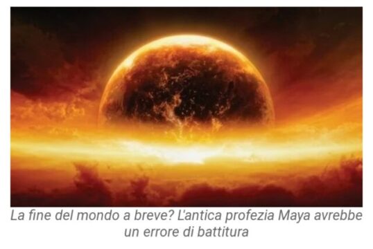 Fine del mondo nel 2021.La nuova profezia dei Maya: ‘L’apocalisse del 2012 è un antico errore di battitura