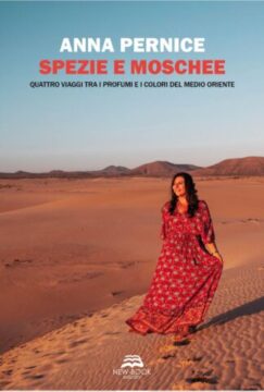 Spezie e moschee: il libro di viaggi della giornalista e travel blogger Anna Pernice Dal 15 giugno in tutte le librerie d’Italia