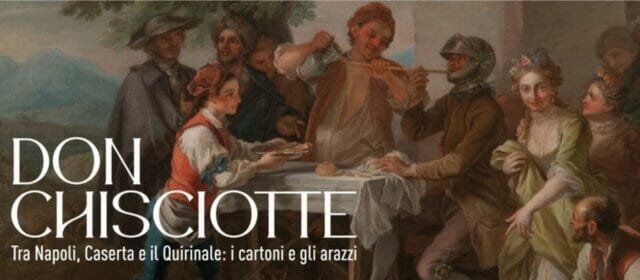 La mostra  “Don Chisciotte tra Napoli, Caserta e il Quirinale: i cartoni e gli arazzi” al Palazzo Reale prorogata