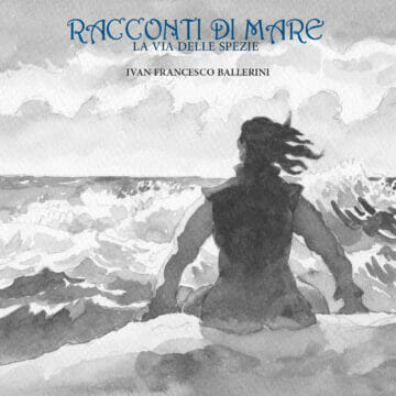 Il cantautore toscano Ivan Francesco Ballerini ritorna con il suo terzo album “Racconti di mare. La via delle spezie”