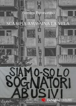 Al Cidis di Caserta la presentazione del libro su Scampia di Monica Buonanno: “Siamo solo sognatori abusivi – Scampia ammaina la Vela”