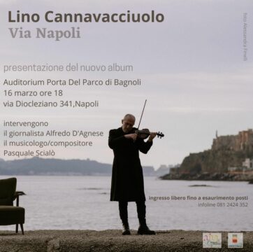Il violinista_compositore Lino Cannavacciuolo presenta “VIA NAPOLI” > giovedì 16 marzo ore 18 Auditorium Porta del Parco | uscita album venerdì 17 marzo su cd e in digitale