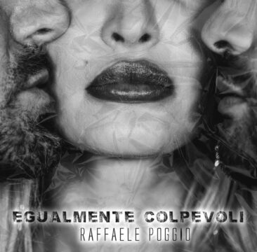 Egualmente Colpevoli- Il nuovo singolo di Raffaele Poggio