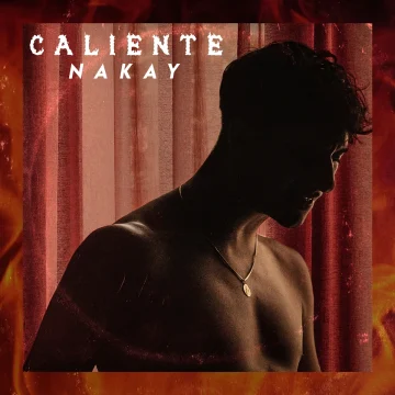 “Caliente” è il nuovo singolo di Nakay