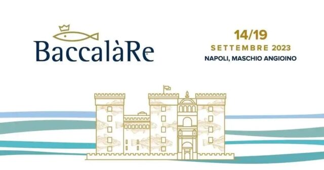 BaccalàRe 2023, torna il grande evento gastronomico della città di Napoli. Dal 14 al 19 settembre al Maschio Angioino tra cucina, cultura e tradizione
