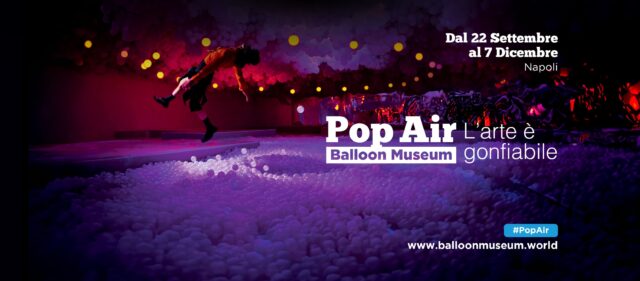 Il Balloon Museum Pop Air – L’arte è gonfiabile alla Mostra d’Oltremare di Napoli: il divertimento è assicurato.