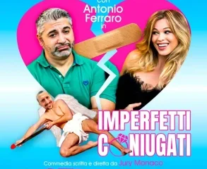 Arriva la nuova esilarante commedia “Imperfetti Coniugati” di Jury Monaco al Teatro Ricciardi