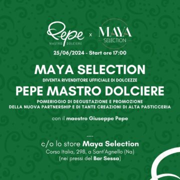 Pepe Mastro Dolciere e Maya Selection: l’inizio di una nuova dolcissima avventura in Costiera Sorrentina